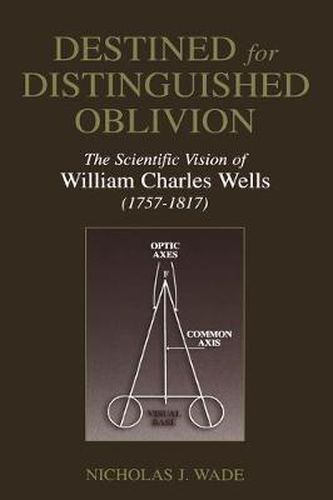 Destined for Distinguished Oblivion: The Scientific Vision of William Charles Wells (1757-1817)