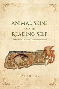 Cover image for Animal Skins and the Reading Self in Medieval Latin and French Bestiaries