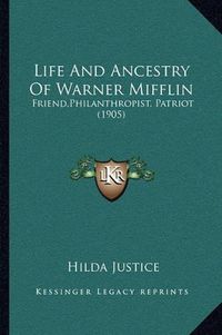 Cover image for Life and Ancestry of Warner Mifflin: Friend, Philanthropist, Patriot (1905)