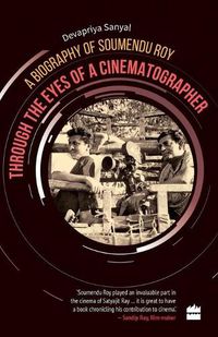 Cover image for Through the Eyes of a Cinematographer: A Biography of Soumendu Roy