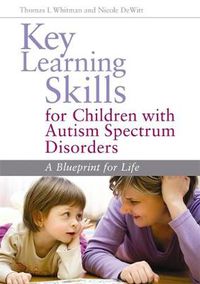 Cover image for Key Learning Skills for Children with Autism Spectrum Disorders: A Blueprint for Life