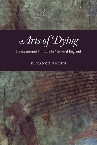 Cover image for Arts of Dying: Literature and Finitude in Medieval England