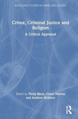 Cover image for Crime, Criminal Justice and Religion: A Critical Appraisal