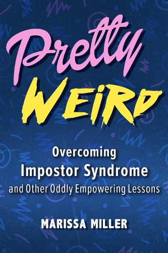 Cover image for Pretty Weird: Overcoming Impostor Syndrome and Other Oddly Empowering Lessons