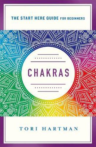 Chakras: An Introduction to Using the Chakras for Emotional, Physical, and Spiritual Well-Being (A Start Here Guide)