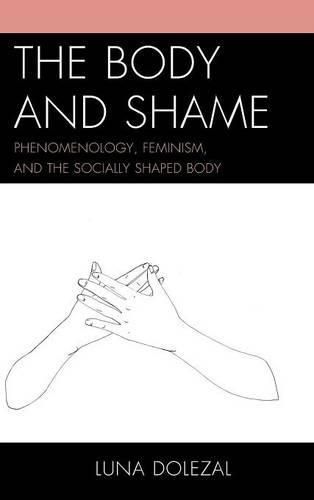 The Body and Shame: Phenomenology, Feminism, and the Socially Shaped Body