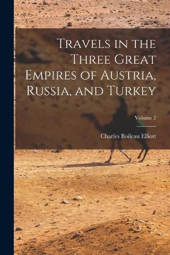 Travels in the Three Great Empires of Austria, Russia, and Turkey; Volume 2