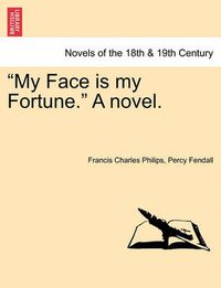 Cover image for My Face Is My Fortune. a Novel.