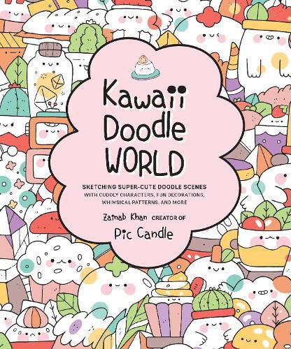 Cover image for Kawaii Doodle World: Sketching Super-Cute Doodle Scenes with Cuddly Characters, Fun Decorations, Whimsical Patterns, and More