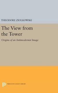 Cover image for The View from the Tower: Origins of an Antimodernist Image