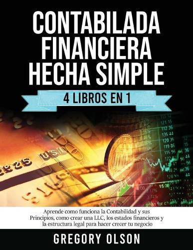 Cover image for Contabilada Financiera Hecha Simple 4 Libros en 1: Aprende como funciona la Contabilidad y sus Principios, como crear una LLC, los estados financieros y la estructura legal para hacer crecer tu negocio