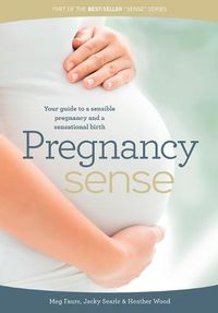 Cover image for Pregnancy Sense: Your Guide to a Sensible Pregnancy and a Sensational Birth