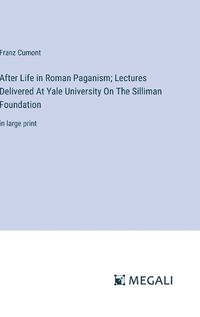 Cover image for After Life in Roman Paganism; Lectures Delivered At Yale University On The Silliman Foundation