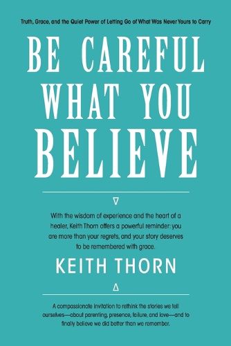 Cover image for Be Careful What You Believe