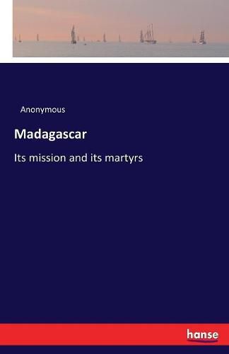 Cover image for Madagascar: Its mission and its martyrs