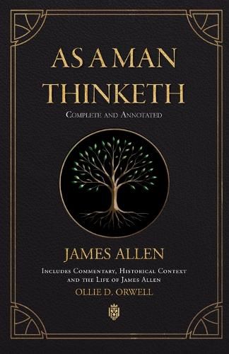 Cover image for As a Man Thinketh Complete and Annotated Includes Commentary, Historical Context and the Life of James Allen