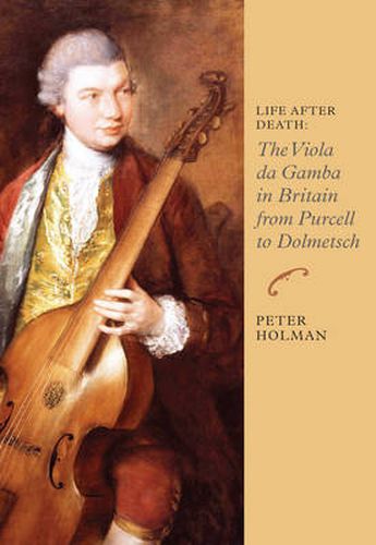 Cover image for Life After Death: The Viola da Gamba in Britain from Purcell to Dolmetsch