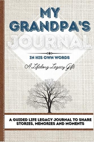 My Grandpa's Journal: A Guided Life Legacy Journal To Share Stories, Memories and Moments 7 x 10