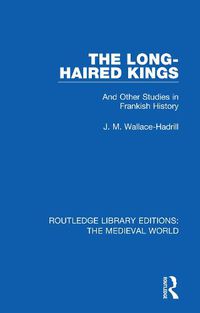 Cover image for The Long-Haired Kings: And Other Studies in Frankish History