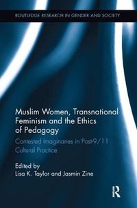 Cover image for Muslim Women, Transnational Feminism and the Ethics of Pedagogy: Contested Imaginaries in Post-9/11 Cultural Practice