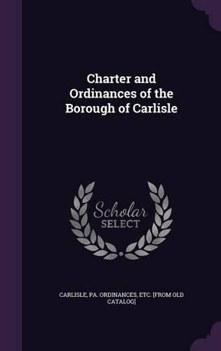 Cover image for Charter and Ordinances of the Borough of Carlisle