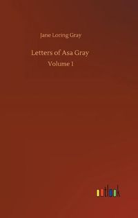 Cover image for Letters of Asa Gray: Volume 1