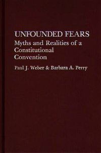 Cover image for Unfounded Fears: Myths and Realities of a Constitutional Convention