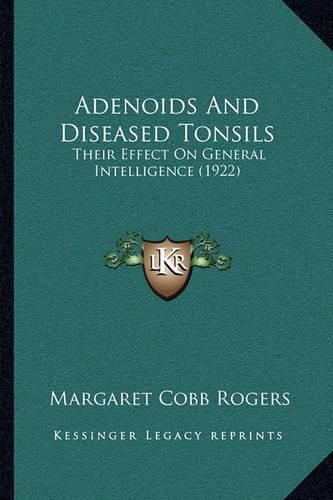 Cover image for Adenoids and Diseased Tonsils: Their Effect on General Intelligence (1922)