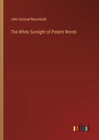 Cover image for The White Sunlight of Potent Words