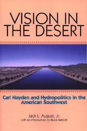 Cover image for Vision in the Desert: Carl Hayden and Hydropolitics in the American Southwest