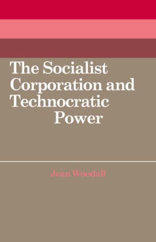 The Socialist Corporation and Technocratic Power: The Polish United Workers' Party, Industrial Organisation and Workforce Control 1958-80