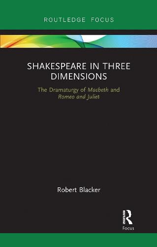 Cover image for Shakespeare in Three Dimensions: The Dramaturgy of Macbeth and Romeo and Juliet