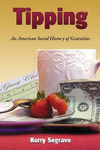 Cover image for Tipping: An American Social History of Gratuities