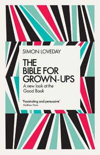 Cover image for The Bible for Grown-Ups: A New Look at the Good Book