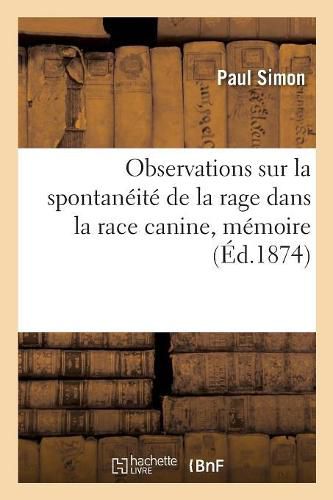 Cover image for Observations Sur La Spontaneite de la Rage Dans La Race Canine, Memoire