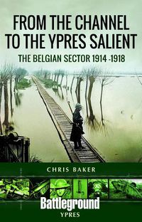 Cover image for From the Channel to the Ypres Salient: The Belgian Sector 1914 -1918