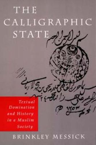 Cover image for The Calligraphic State: Textual Domination and History in a Muslim Society