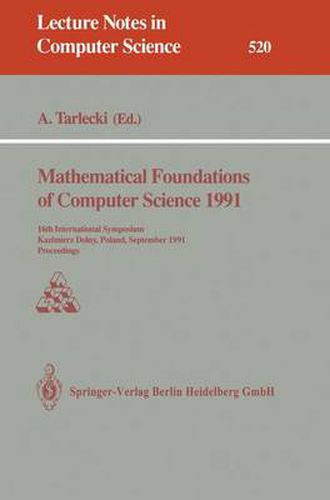 Cover image for Mathematical Foundations of Computer Science 1991: 16th International Symposium, Kazimierz Dolny, Poland, September 9-13, 1991. Proceedings