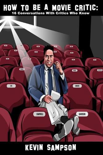 Cover image for How To Be A Movie Critic: 16 Conversations With Critics Who Know