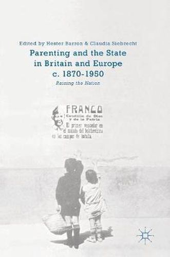 Cover image for Parenting and the State in Britain and Europe, c. 1870-1950: Raising the Nation