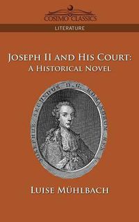 Cover image for Joseph II and His Court: A Historical Novel