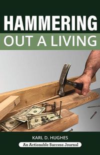 Cover image for Hammering Out a Living: A Carpenter's Guide for a Successful Life