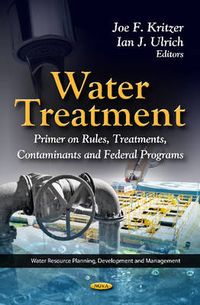 Cover image for Water Treatment: Primer On Rules, Treatments, Contaminants & Federal Programs