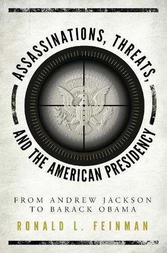 Cover image for Assassinations, Threats, and the American Presidency: From Andrew Jackson to Barack Obama
