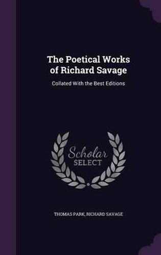 Cover image for The Poetical Works of Richard Savage: Collated with the Best Editions