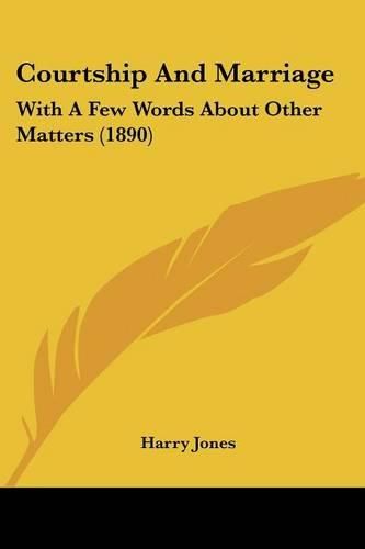 Courtship and Marriage: With a Few Words about Other Matters (1890)