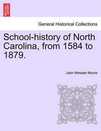 Cover image for School-History of North Carolina, from 1584 to 1879.