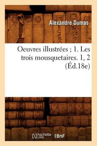 Cover image for Oeuvres Illustrees 1. Les Trois Mousquetaires. 1, 2 (Ed.18e)