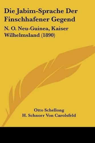 Cover image for Die Jabim-Sprache Der Finschhafener Gegend: N. O. Neu-Guinea, Kaiser Wilhelmsland (1890)