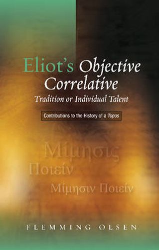 Cover image for Eliot's Objective Correlative: Tradition or Individual Talent? Contributions to the History of a Topos